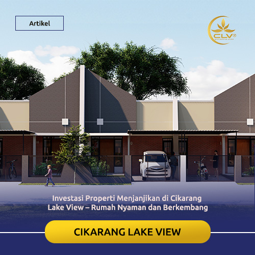 Investasi Properti Menjanjikan di Cikarang Lake View – Rumah Nyaman dan Berkembang