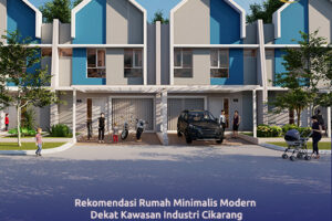 Rekomendasi Rumah Minimalis Modern Dekat Kawasan Industri Cikarang