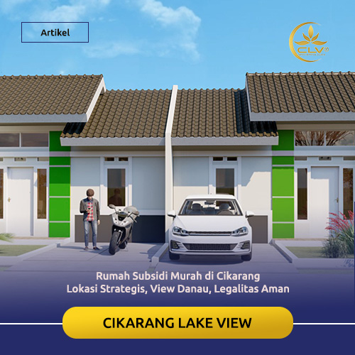 Rumah Subsidi Murah di Cikarang – Lokasi Strategis, View Danau, Legalitas Aman